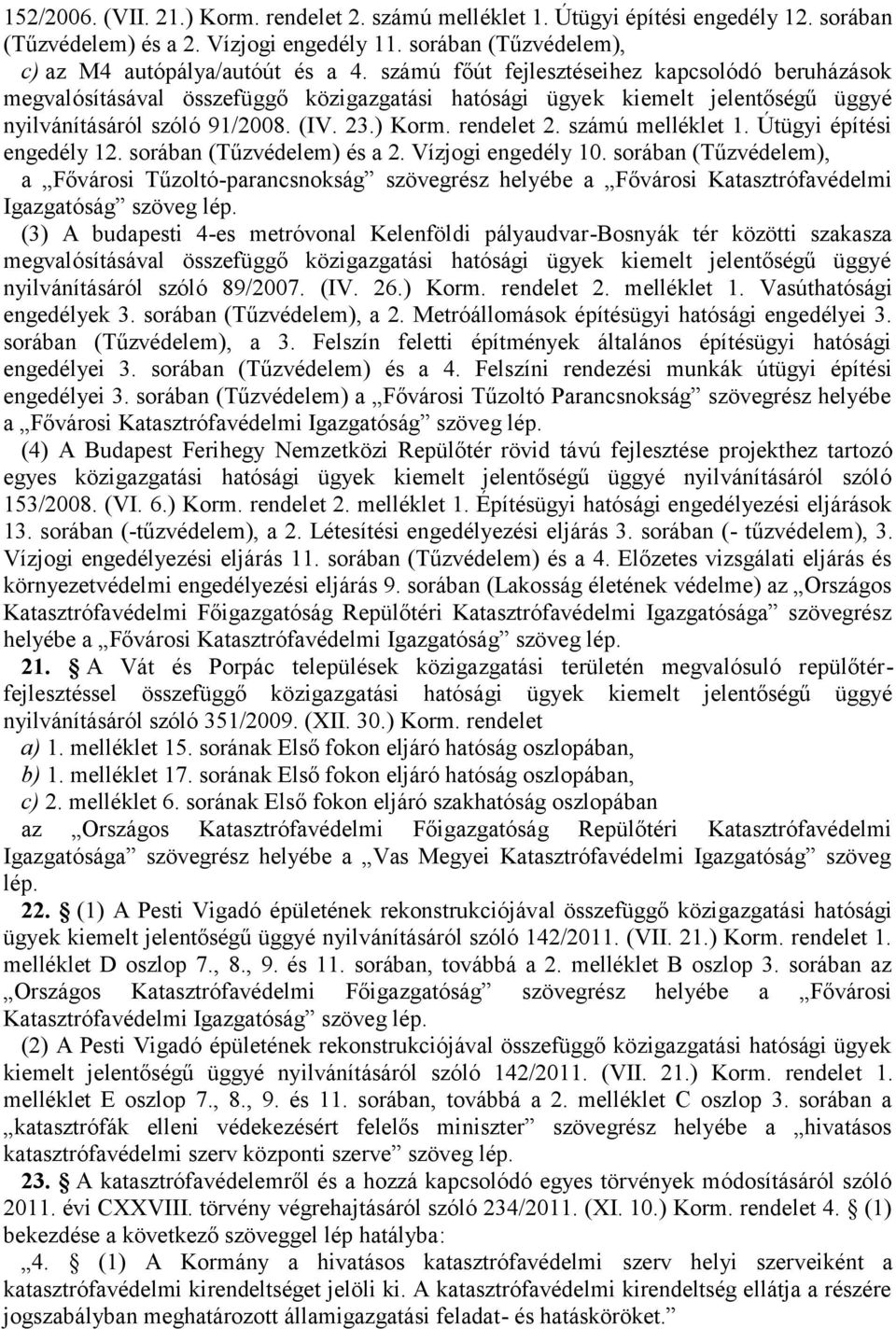 számú melléklet 1. Útügyi építési engedély 12. sorában (Tűzvédelem) és a 2. Vízjogi engedély 10.