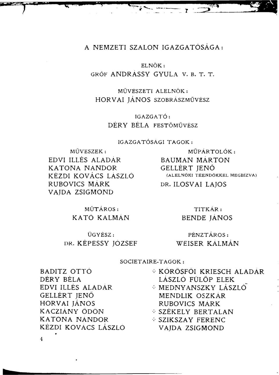 JENÓ KÉZDI KOVÁCS LASZLO (ALELNÖKI TEENDŐKKEL MEGBÍZVA) RUBOVICS MARK DR. ILOSVAI LAJOS VAJDA ZSIGMOND KATO MÜTAROS : KALMAN BENDE TITKÁR : JÁNOS ÜGYÉSZ : DR.