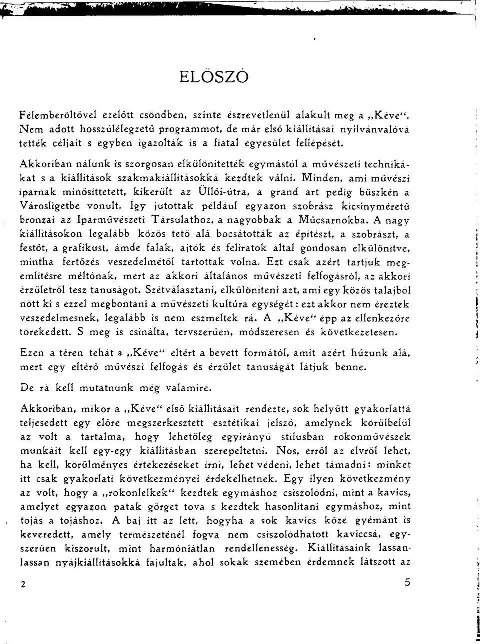 Akkoriban nálunk is szorgosan elkülönítették egymástol a művészeti technikákat s a kiállítások szakmakiállításokká kezdtek válni.