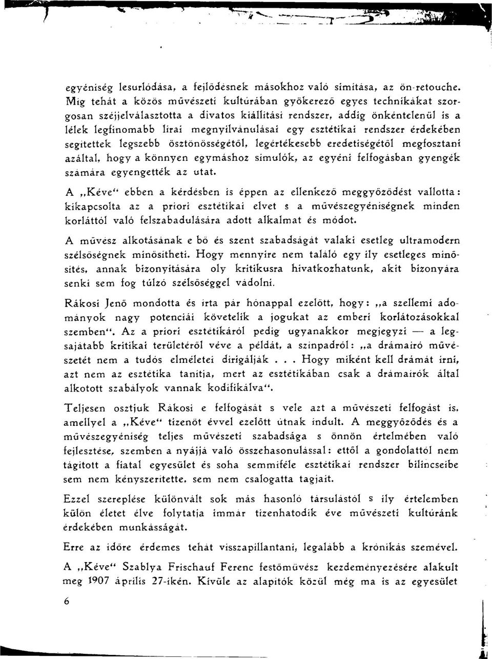 esztétikai rendszer érdekében segítettek legszebb ösztönösségétöl, legértékesebb eredetiségétől megfosztani azáltal, hogy a könnyen egymáshoz simulok, az egyéni felfogásban gyengék szamára