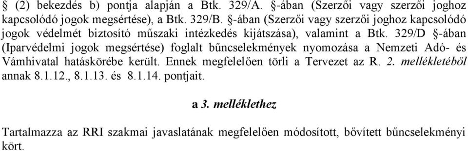 329/D -ában (Iparvédelmi jogok megsértése) foglalt bűncselekmények nyomozása a Nemzeti Adó- és Vámhivatal hatáskörébe került.