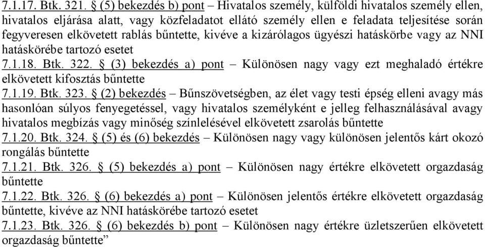 bűntette, kivéve a kizárólagos ügyészi hatáskörbe vagy az NNI hatáskörébe tartozó esetet 7.1.18. Btk. 322.