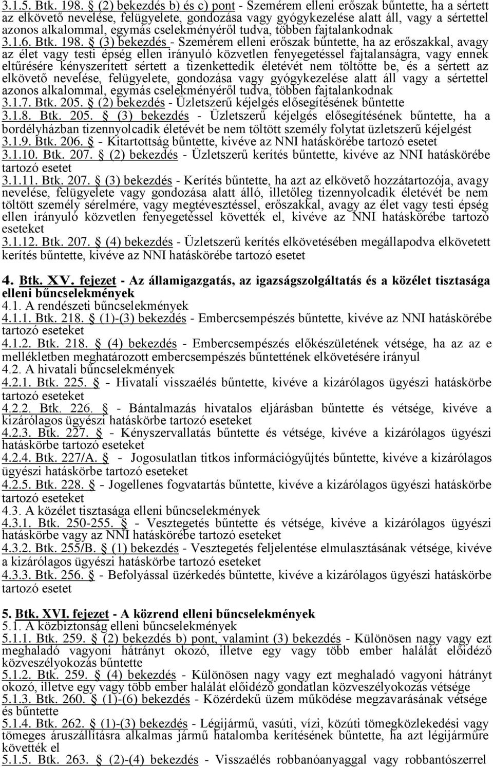 cselekményéről tudva, többen fajtalankodnak 3.1.6. Btk. 198.