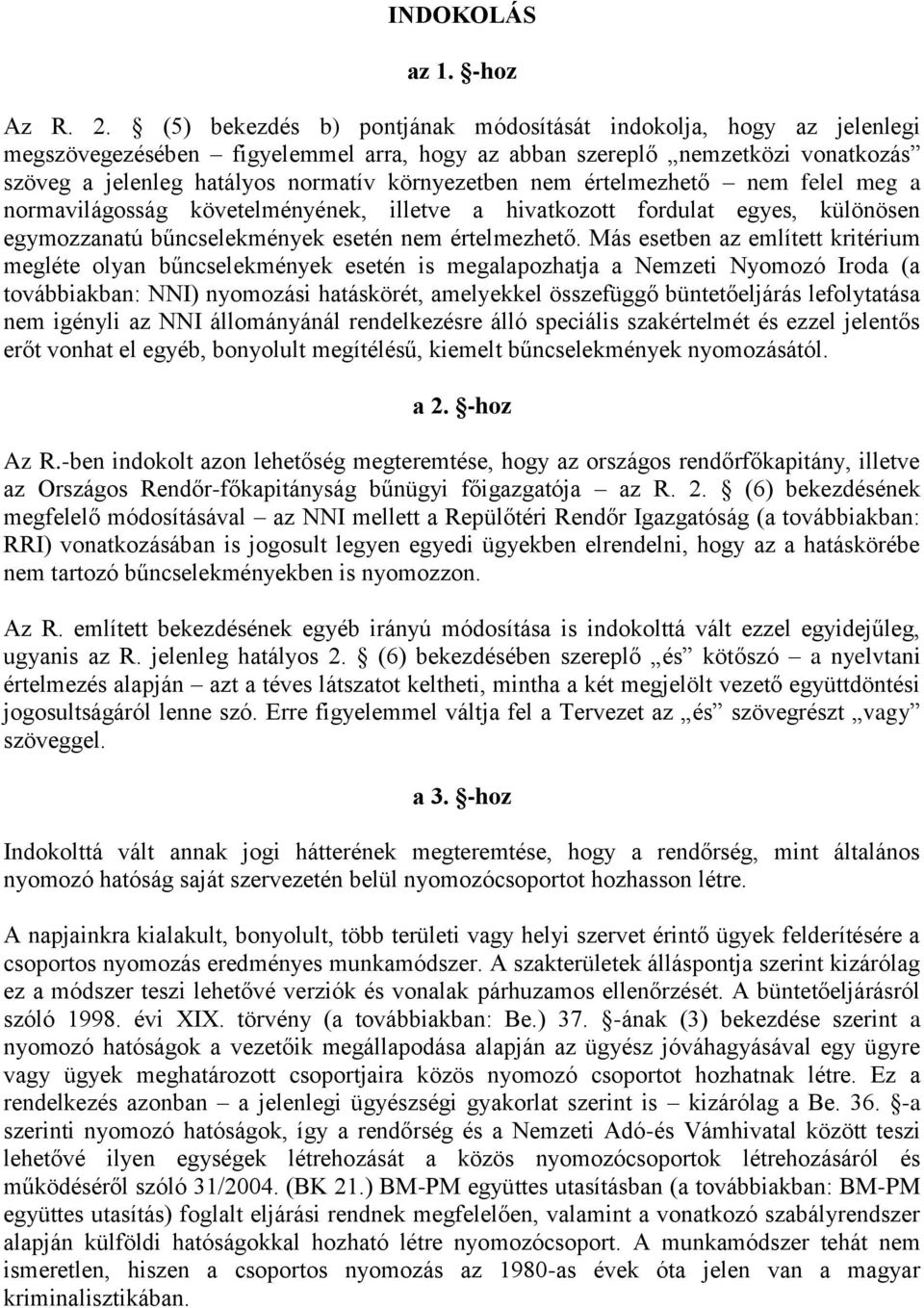 nem értelmezhető nem felel meg a normavilágosság követelményének, illetve a hivatkozott fordulat egyes, különösen egymozzanatú bűncselekmények esetén nem értelmezhető.