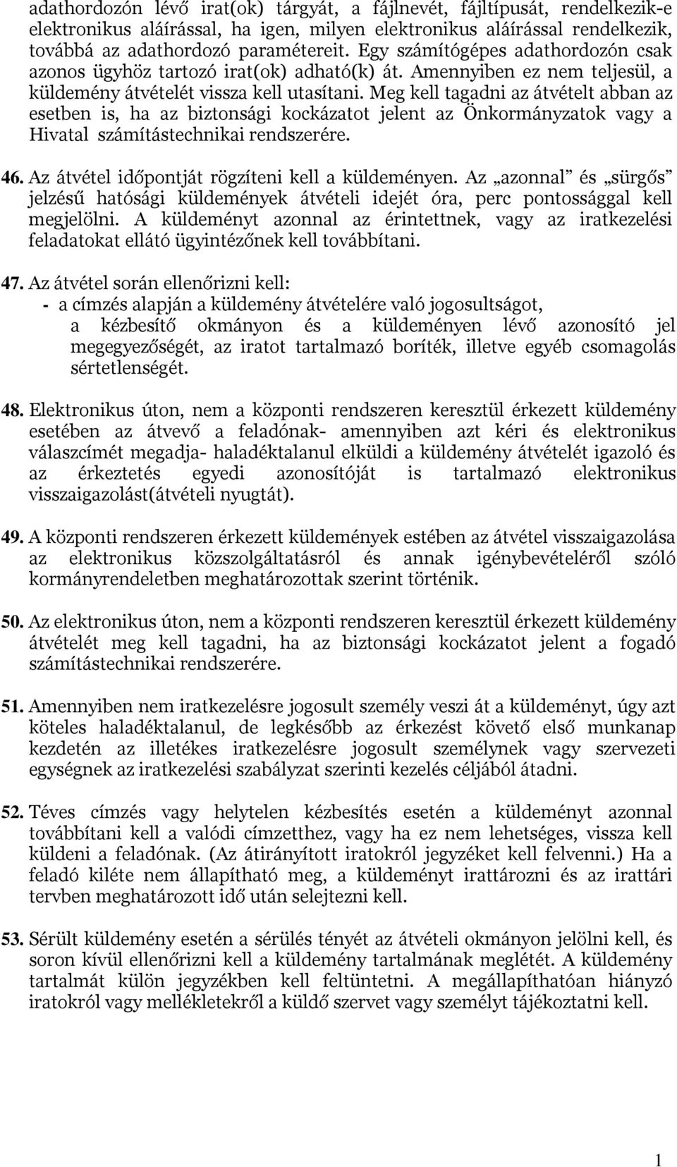 Meg kell tagadni az átvételt abban az esetben is, ha az biztonsági kockázatot jelent az Önkormányzatok vagy a Hivatal számítástechnikai rendszerére. 46.