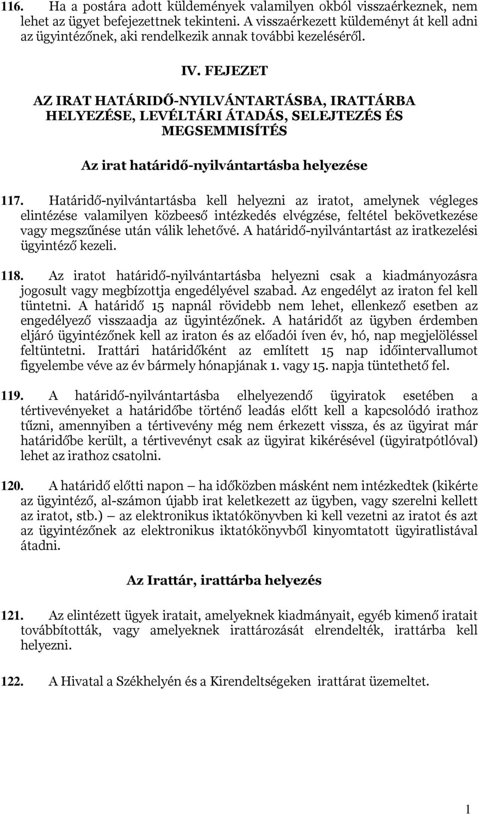 FEJEZET AZ IRAT HATÁRIDŐ-NYILVÁNTARTÁSBA, IRATTÁRBA HELYEZÉSE, LEVÉLTÁRI ÁTADÁS, SELEJTEZÉS ÉS MEGSEMMISÍTÉS Az irat határidő-nyilvántartásba helyezése 117.