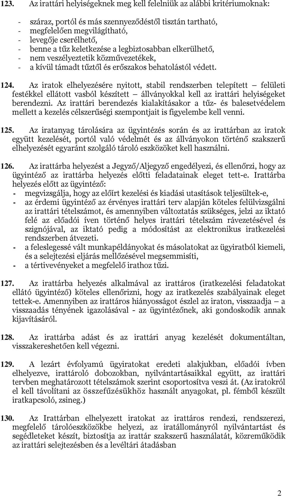 Az iratok elhelyezésére nyitott, stabil rendszerben telepített felületi festékkel ellátott vasból készített állványokkal kell az irattári helyiségeket berendezni.