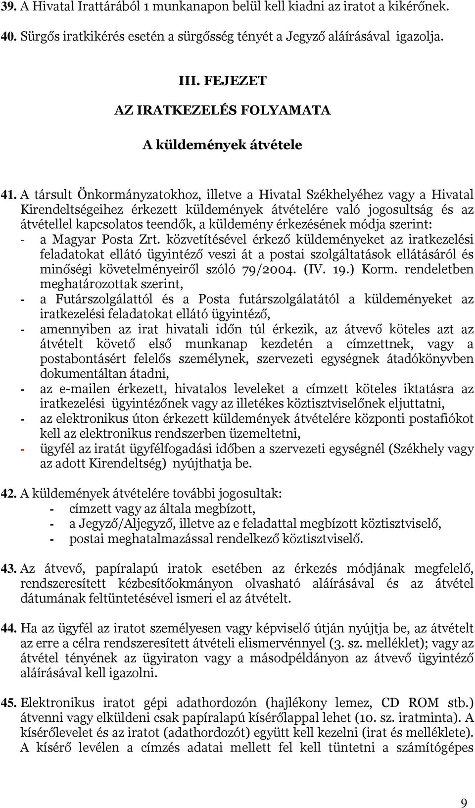 A társult Önkormányzatokhoz, illetve a Hivatal Székhelyéhez vagy a Hivatal Kirendeltségeihez érkezett küldemények átvételére való jogosultság és az átvétellel kapcsolatos teendők, a küldemény