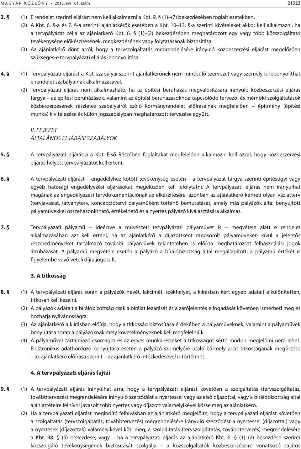 (1) (2) bekezdésében meghatározott egy vagy több közszolgáltató tevékenysége előkészítésének, megkezdésének vagy folytatásának biztosítása.