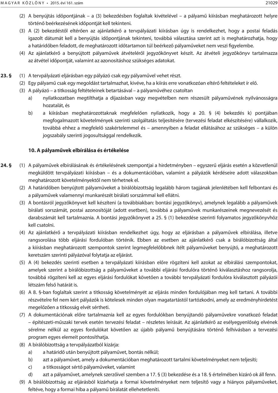 azt is meghatározhatja, hogy a határidőben feladott, de meghatározott időtartamon túl beérkező pályaműveket nem veszi figyelembe.