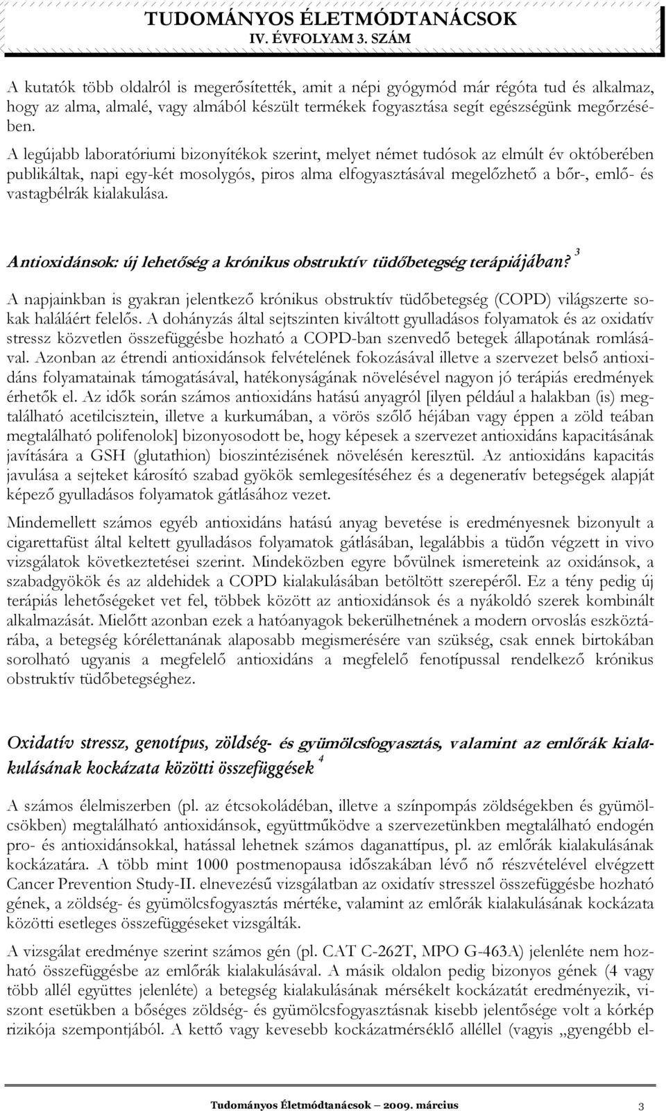 kialakulása. Antioxidánsok: új lehetıség a krónikus obstruktív tüdıbetegség terápiájában?