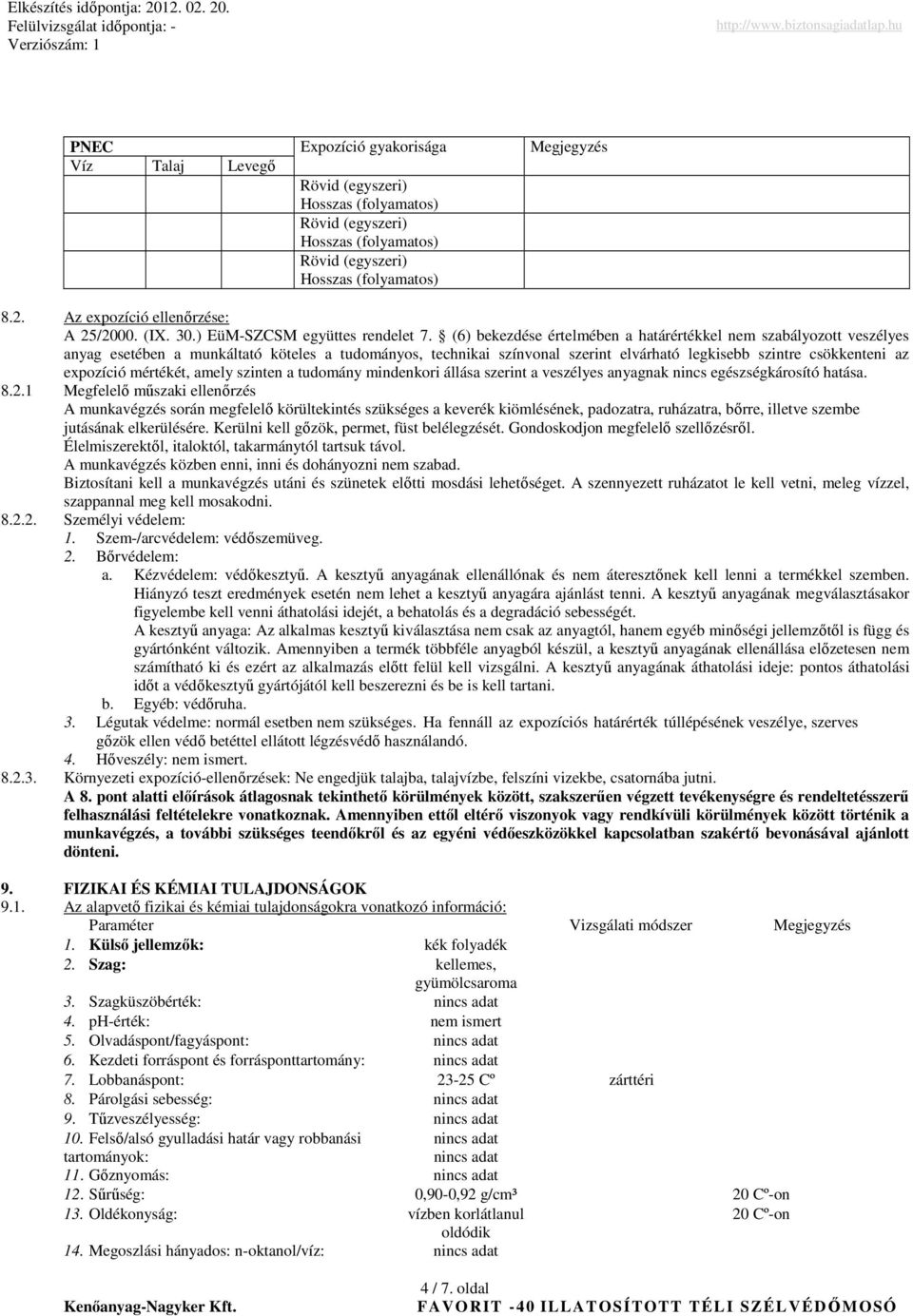 (6) bekezdése értelmében a határértékkel nem szabályozott veszélyes anyag esetében a munkáltató köteles a tudományos, technikai színvonal szerint elvárható legkisebb szintre csökkenteni az expozíció