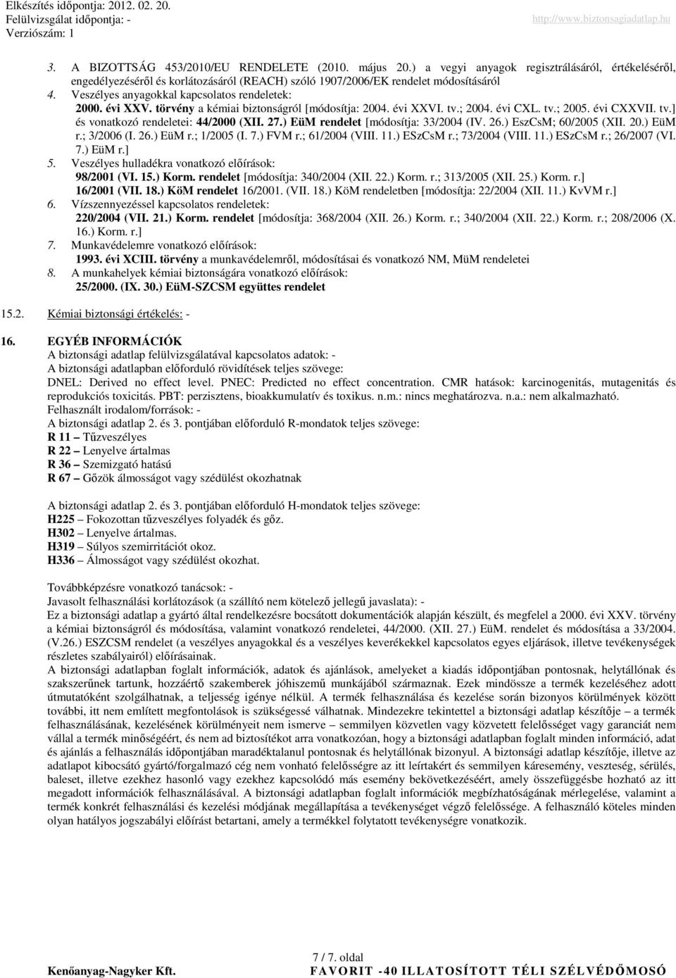 27.) EüM rendelet [módosítja: 33/2004 (IV. 26.) EszCsM; 60/2005 (XII. 20.) EüM r.; 3/2006 (I. 26.) EüM r.; 1/2005 (I. 7.) FVM r.; 61/2004 (VIII. 11.) ESzCsM r.; 73/2004 (VIII. 11.) ESzCsM r.; 26/2007 (VI.