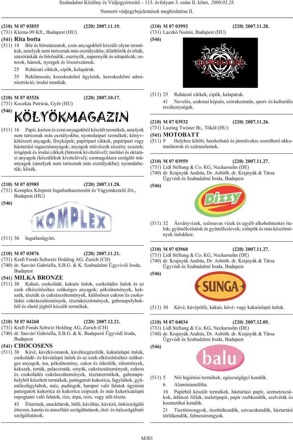 és sétapálcák; ostorok, hámok, nyergek és lószerszámok. 25 Ruházati cikkek, cipõk, kalapáruk. 35 Reklámozás; kereskedelmi ügyletek, kereskedelmi adminisztráció; irodai munkák.