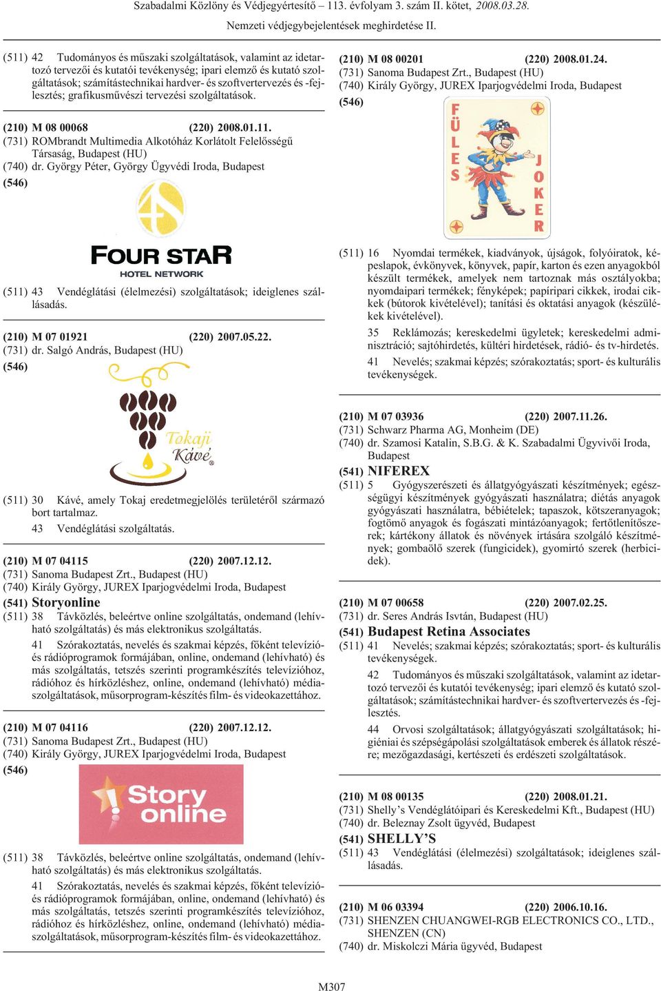 (731) ROMbrandt Multimedia Alkotóház Korlátolt Felelõsségû Társaság, (HU) (740) dr. György Péter, György Ügyvédi Iroda, (511) 43 Vendéglátási (élelmezési) szolgáltatások; ideiglenes szállásadás.