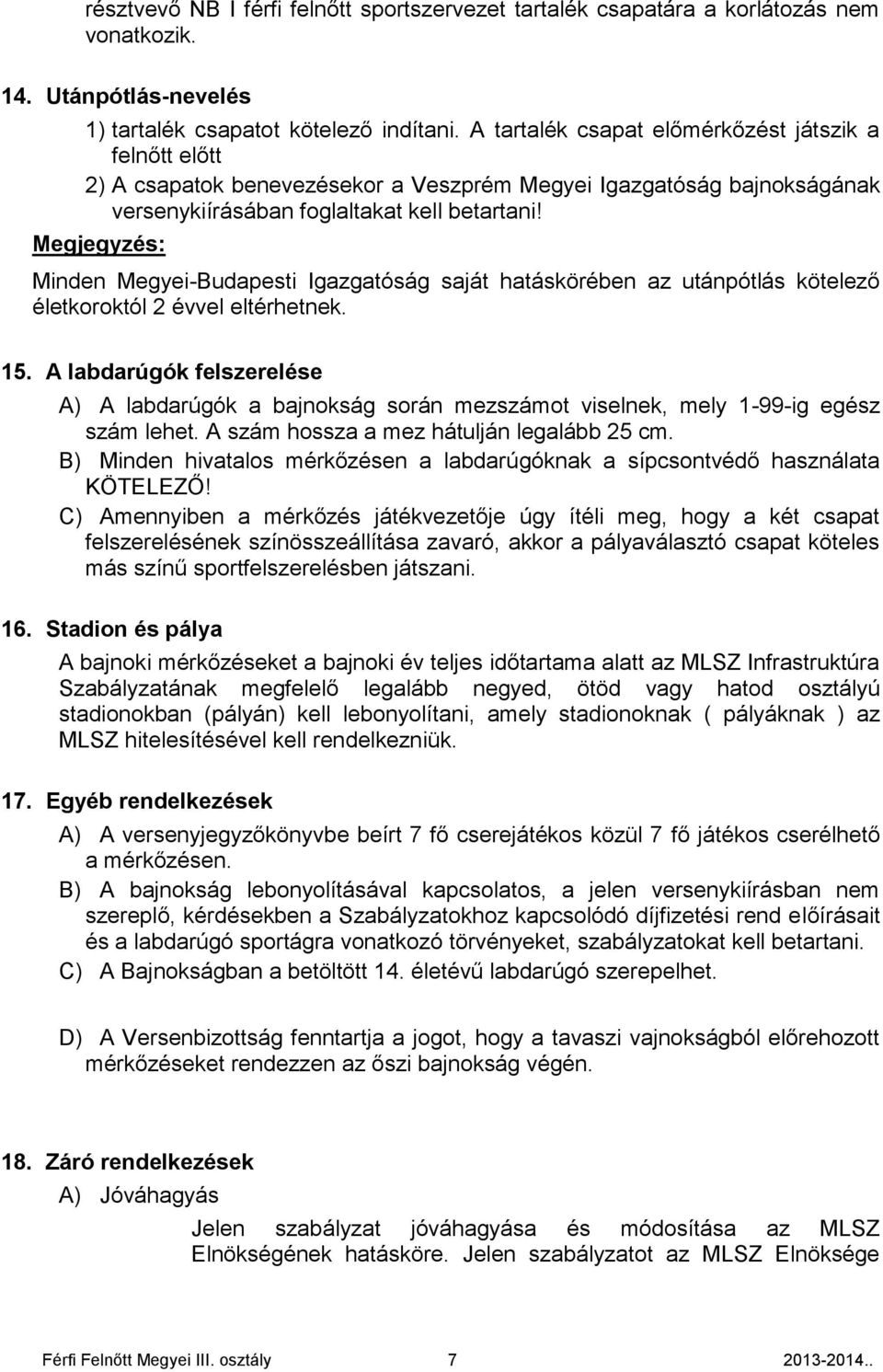 Megjegyzés: Minden Megyei-Budapesti Igazgatóság saját hatáskörében az utánpótlás kötelező életkoroktól 2 évvel eltérhetnek. 15.