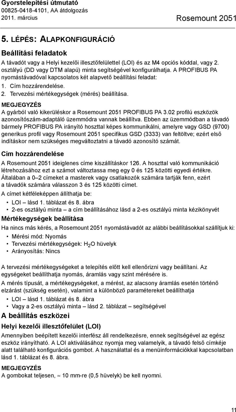 Tervezési mértékegységek (mérés) beállítása. MEGJEGYZÉS A gyárból való kikerüléskor a Rosemount 2051 PROFIBUS PA 3.02 profilú eszközök azonosítószám-adaptáló üzemmódra vannak beállítva.
