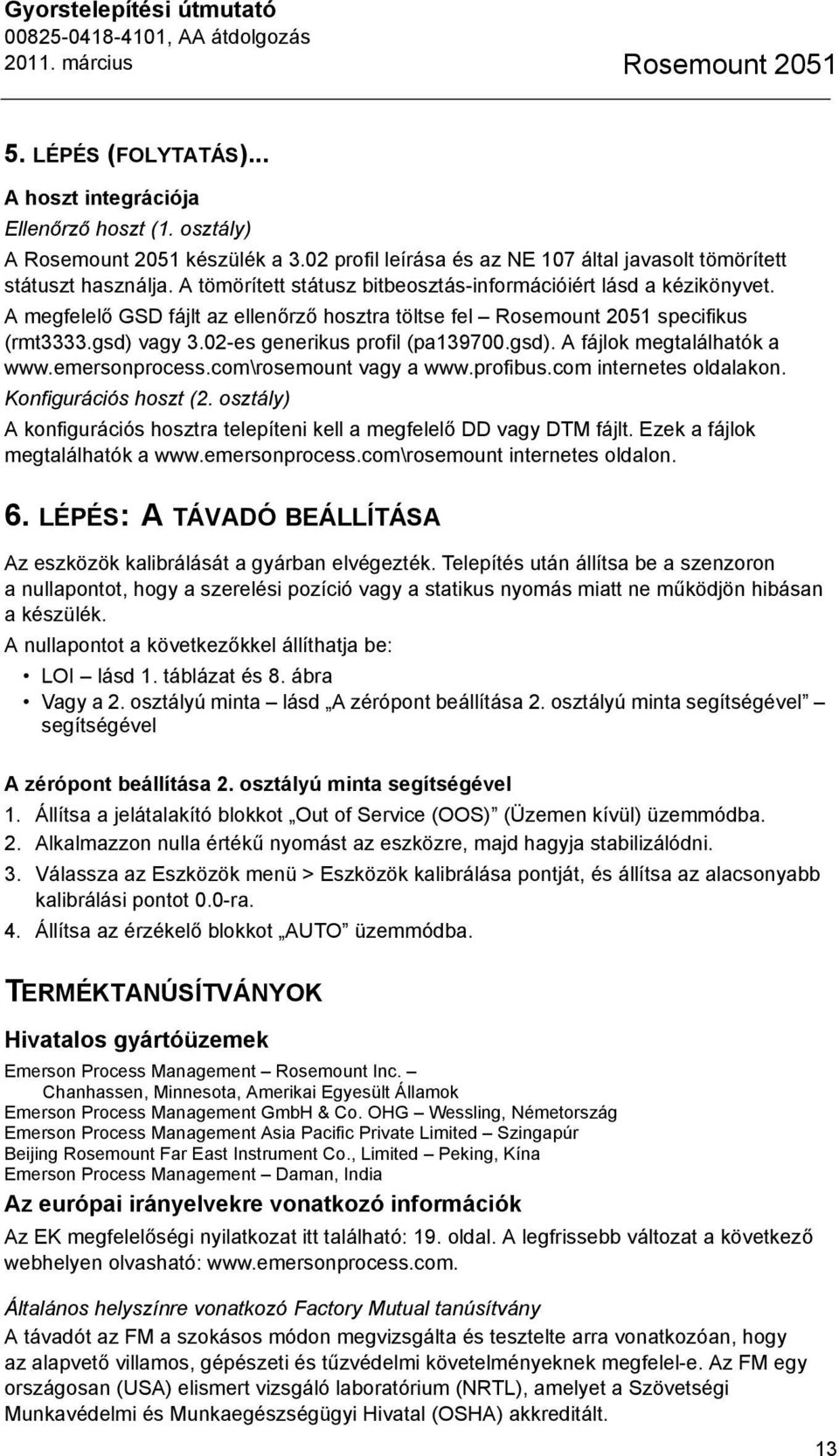 A megfelelő GSD fájlt az ellenőrző hosztra töltse fel Rosemount 2051 specifikus (rmt3333.gsd) vagy 3.02-es generikus profil (pa139700.gsd). A fájlok megtalálhatók a www.emersonprocess.