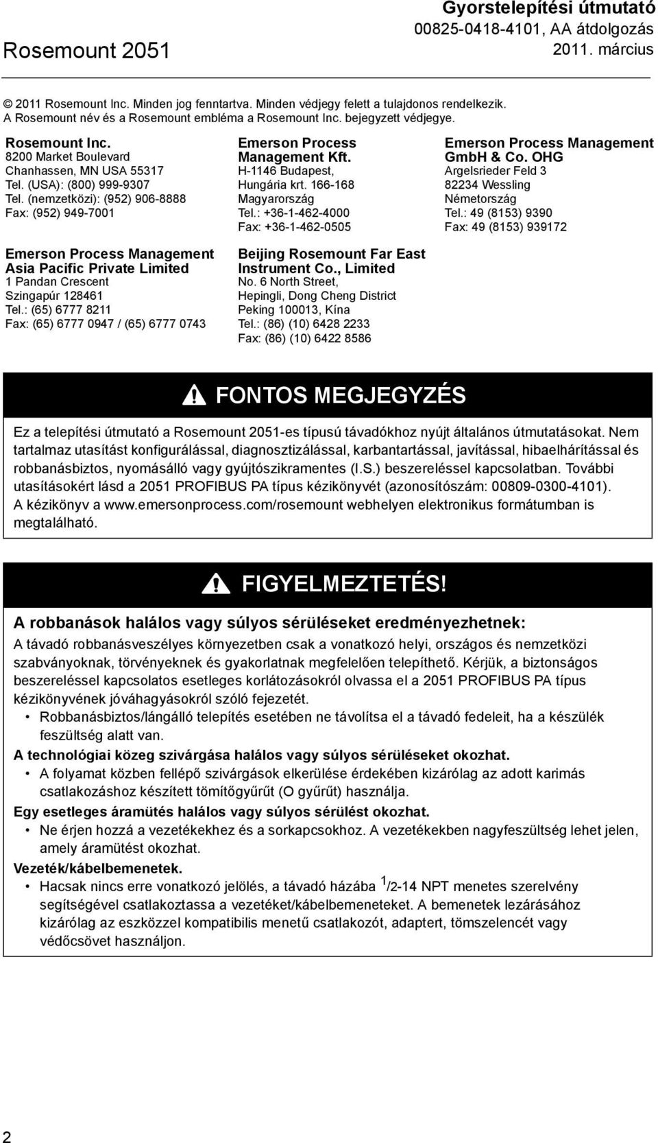(nemzetközi): (952) 906-8888 Fax: (952) 949-7001 Emerson Process Management Asia Pacific Private Limited 1 Pandan Crescent Szingapúr 128461 Tel.