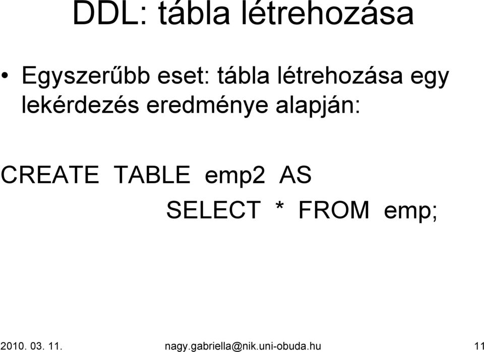 alapján: CREATE TABLE emp2 AS SELECT * FROM