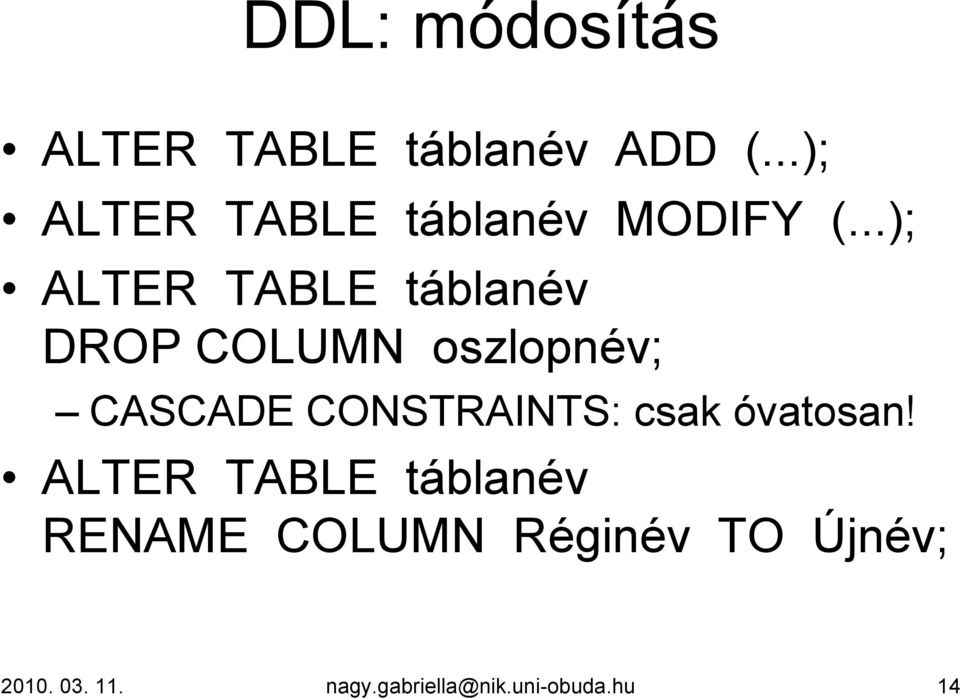 ..); ALTER TABLE táblanév DROP COLUMN oszlopnév; CASCADE