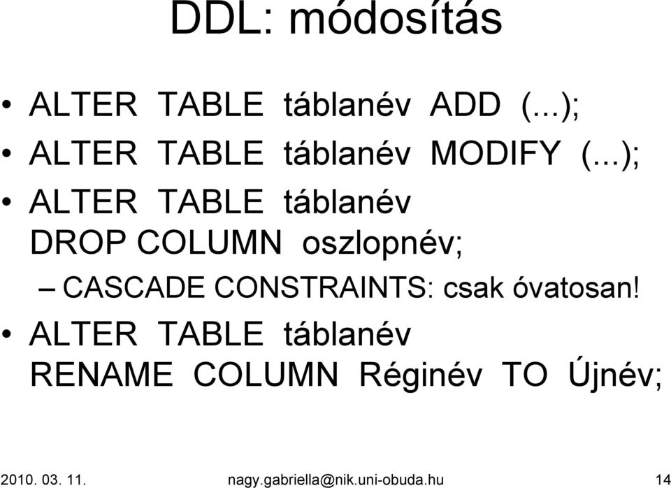 ..); ALTER TABLE táblanév DROP COLUMN oszlopnév; CASCADE