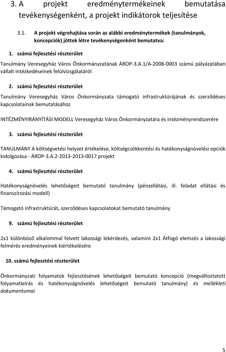 számú fejlesztési t Tanulmán Veresegház Város Önkormánzata támogató infrastruktúrájának és szerződéses kapcsolatainak bemutatásához INTÉZMÉNYIRÁNYÍTÁSI MODELL Veresegház Város Önkormánzatára és