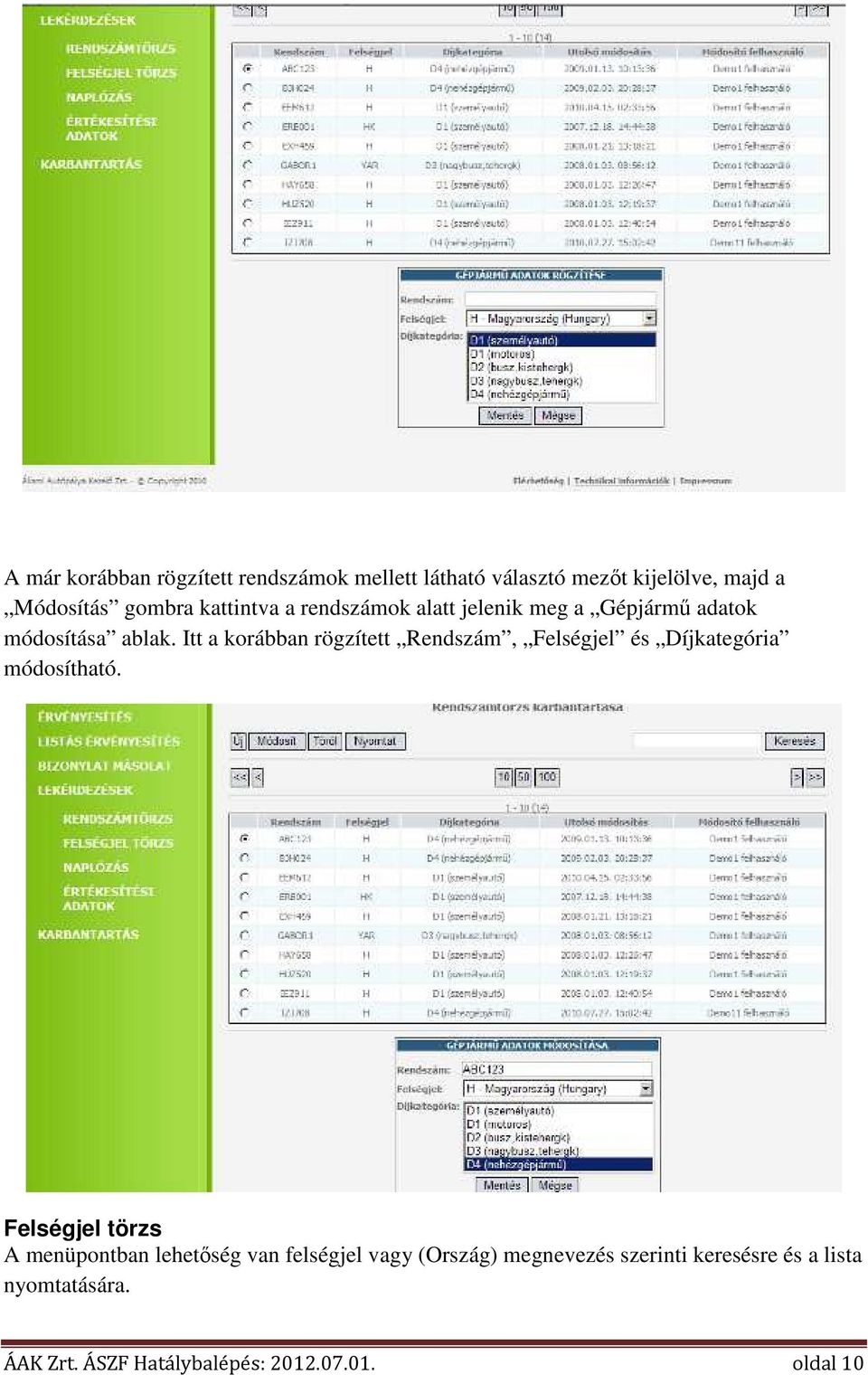 Itt a korábban rögzített Rendszám, Felségjel és Díjkategória módosítható.