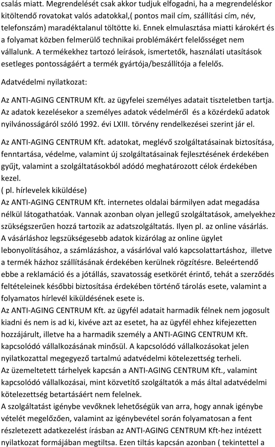 A ter ékekhez tartozó leírások, is ertetők, hasz álati utasítások esetleges po tosságáért a ter ék gyártója/ eszállítója a felelős. Adatvédelmi nyilatkozat: Az ANTI-AGING CENTRUM Kft.