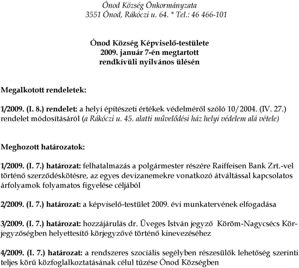 ) határozat: felhatalmazás a polgármester részére Raiffeisen Bank Zrt.