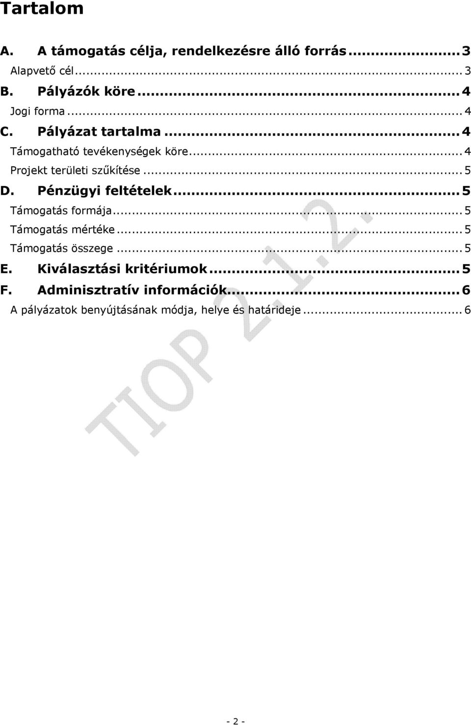 Pénzügyi feltételek...5 Támogatás formája... 5 Támogatás mértéke... 5 Támogatás összege... 5 E.