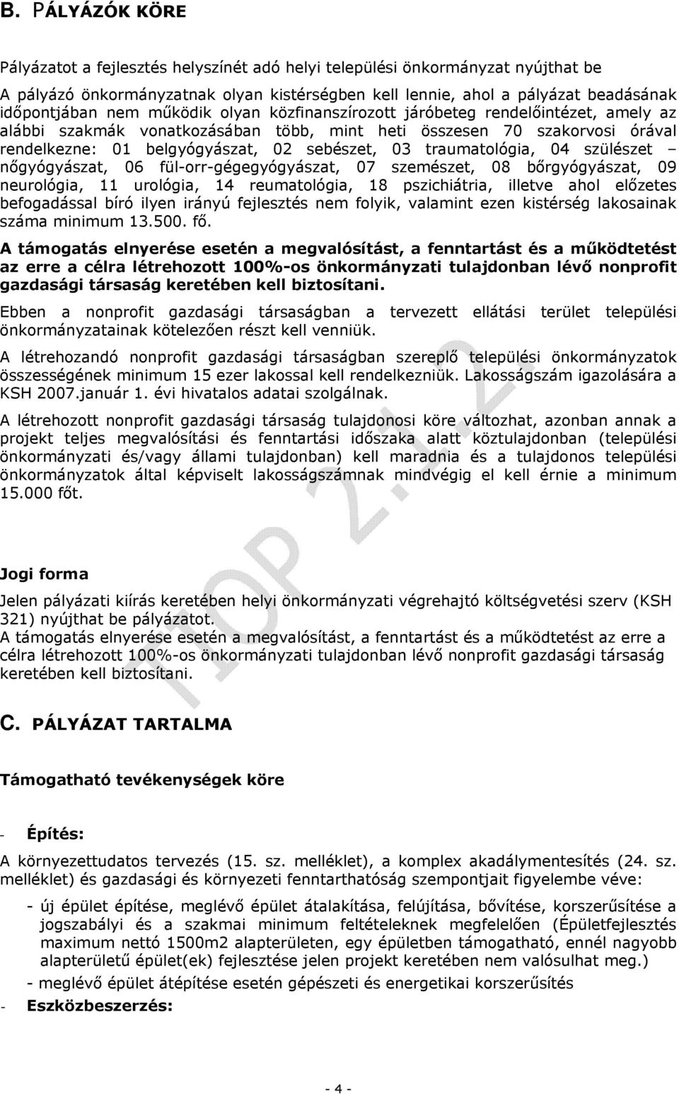 traumatológia, 04 szülészet nőgyógyászat, 06 fül-orr-gégegyógyászat, 07 szemészet, 08 bőrgyógyászat, 09 neurológia, 11 urológia, 14 reumatológia, 18 pszichiátria, illetve ahol előzetes befogadással