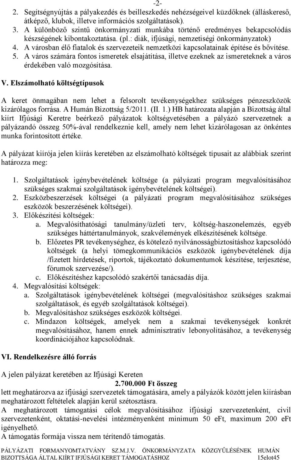 A városban élő fiatalok és szervezeteik nemzetközi kapcsolatainak építése és bővítése. 5.