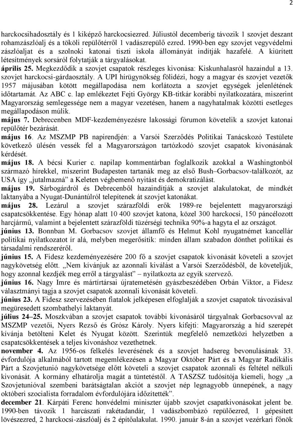 Megkezdődik a szovjet csapatok részleges kivonása: Kiskunhalasról hazaindul a 13. szovjet harckocsi-gárdaosztály.