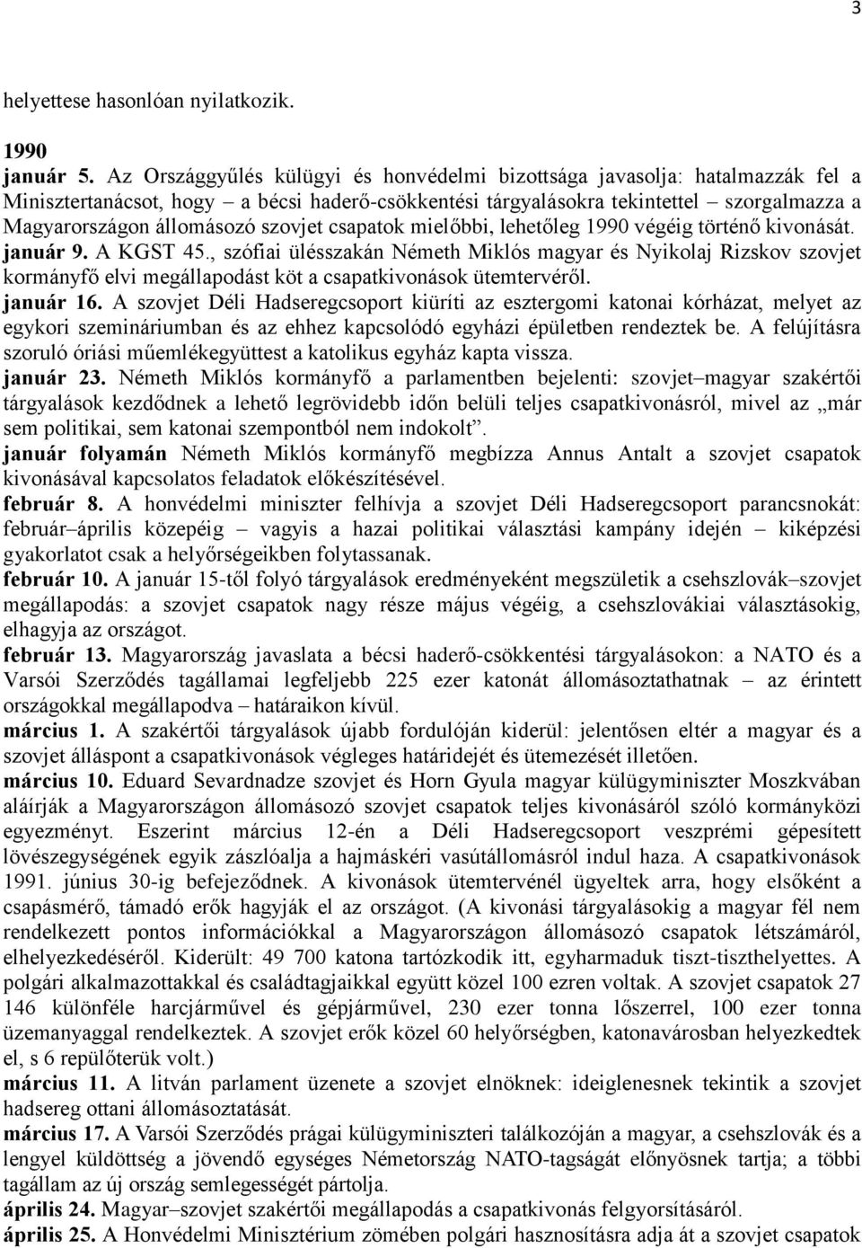 szovjet csapatok mielőbbi, lehetőleg 1990 végéig történő kivonását. január 9. A KGST 45.