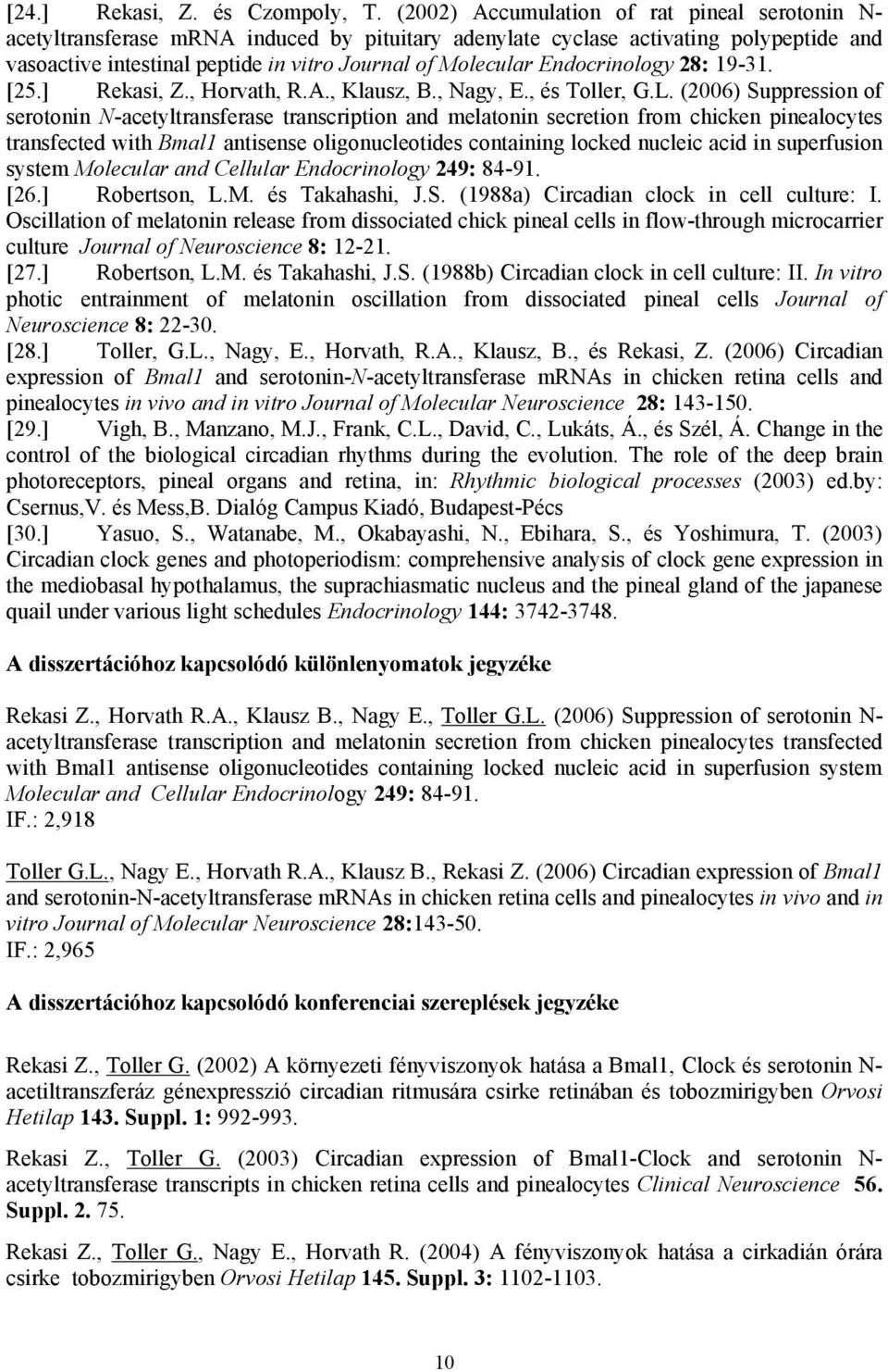 Endocrinology 28: 19-31. [25.] Rekasi, Z., Horvath, R.A., Klausz, B., Nagy, E., és Toller, G.L.