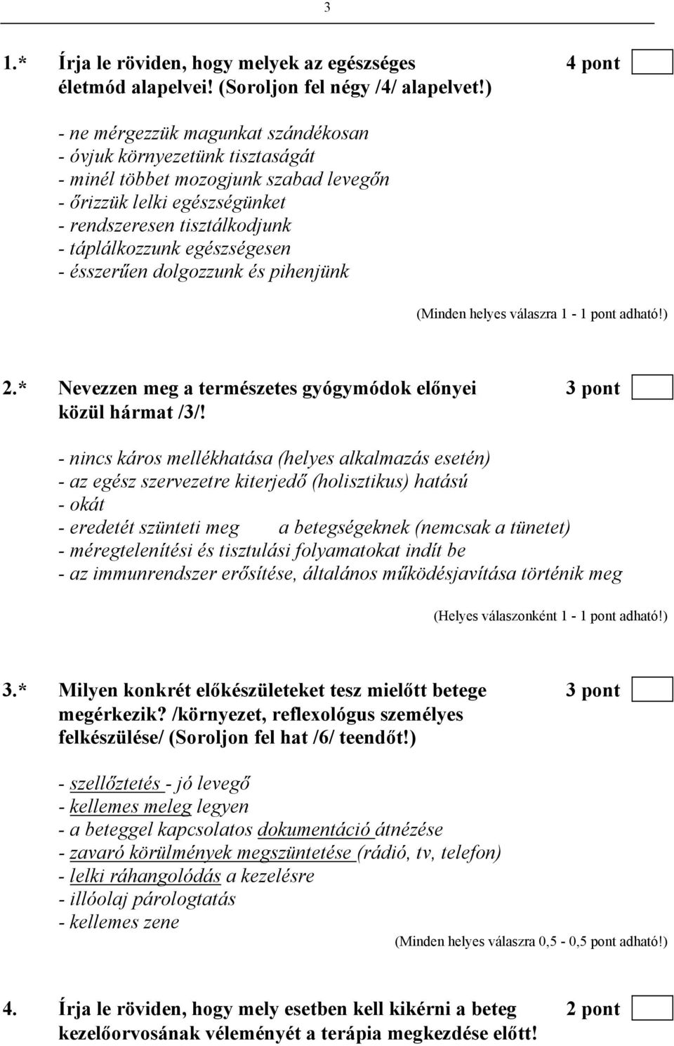 - ésszerűen dolgozzunk és pihenjünk 2.* Nevezzen meg a természetes gyógymódok előnyei 3 pont közül hármat /3/!