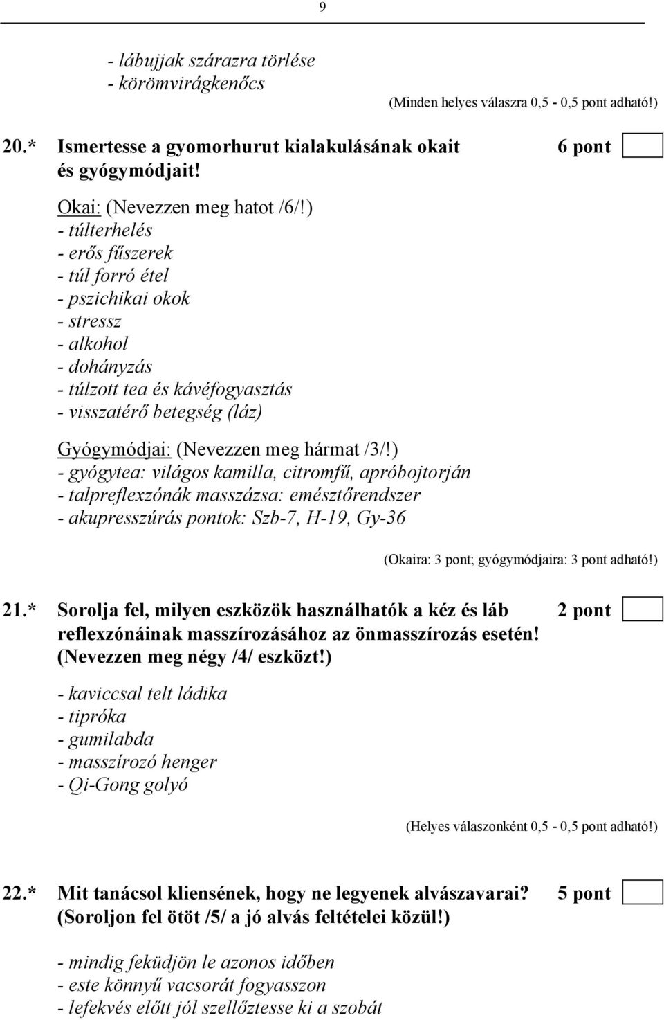 ) - gyógytea: világos kamilla, citromfű, apróbojtorján - talpreflexzónák masszázsa: emésztőrendszer - akupresszúrás pontok: Szb-7, H-19, Gy-36 (Okaira: 3 pont; gyógymódjaira: 3 pont adható!) 21.