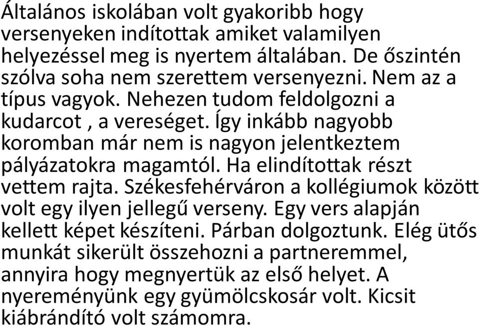 Így inkább nagyobb koromban már nem is nagyon jelentkeztem pályázatokra magamtól. Ha elindítottak részt vettem rajta.