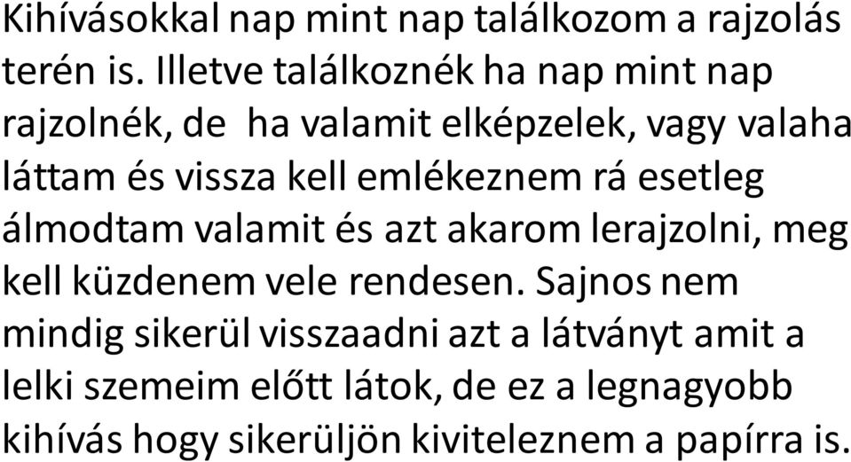 kell emlékeznem rá esetleg álmodtam valamit és azt akarom lerajzolni, meg kell küzdenem vele rendesen.