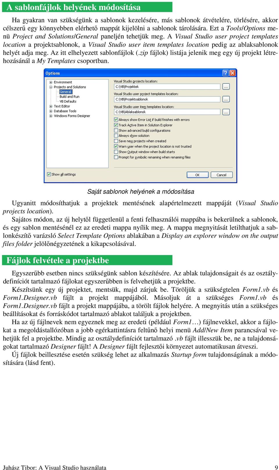 A Visual Studio user project templates location a projektsablonok, a Visual Studio user item templates location pedig az ablaksablonok helyét adja meg. Az itt elhelyezett sablonfájlok (.