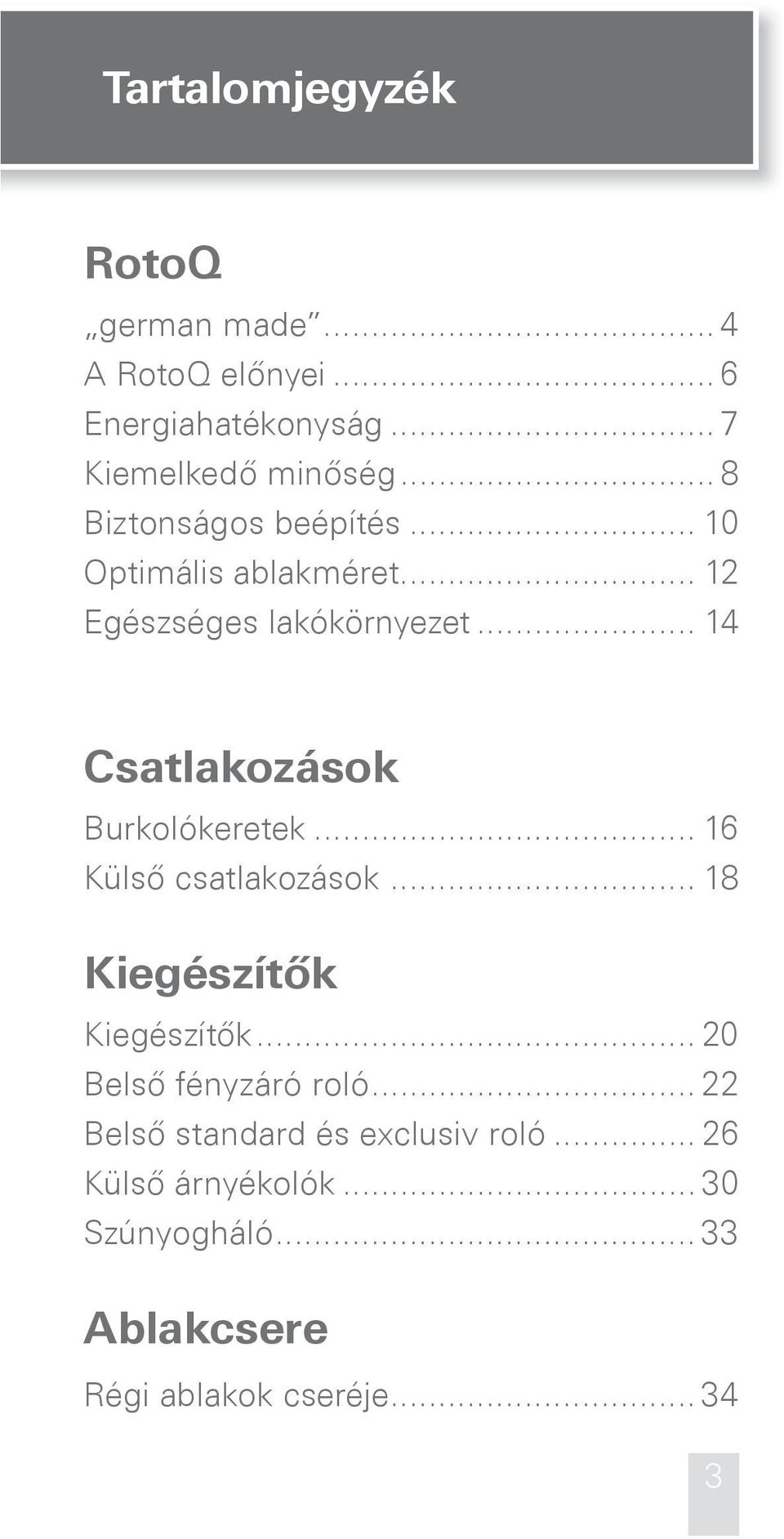 .. 14 Csatlakozások Burkolókeretek... 16 Külső csatlakozások... 18 Kiegészítők Kiegészítők.