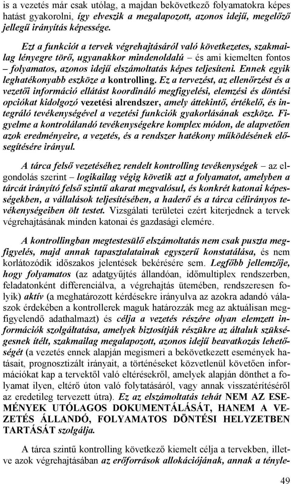 Ennek egyik leghatékonyabb eszköze a kontrolling.