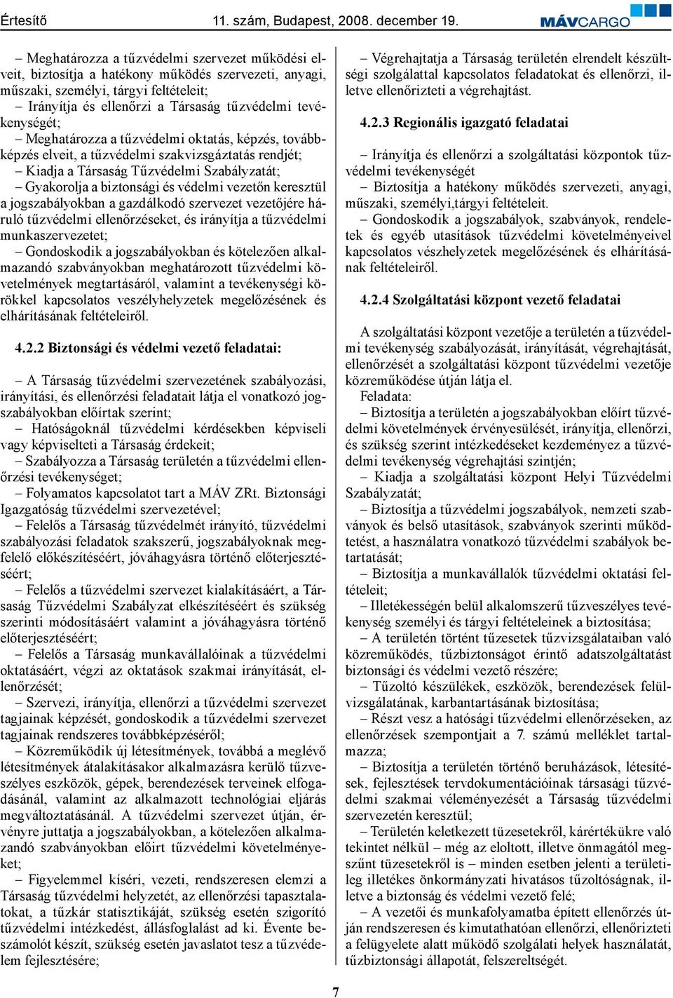 vezetőn keresztül a jogszabályokban a gazdálkodó szervezet vezetőjére háruló tűzvédelmi ellenőrzéseket, és irányítja a tűzvédelmi munkaszervezetet; Gondoskodik a jogszabályokban és kötelezően