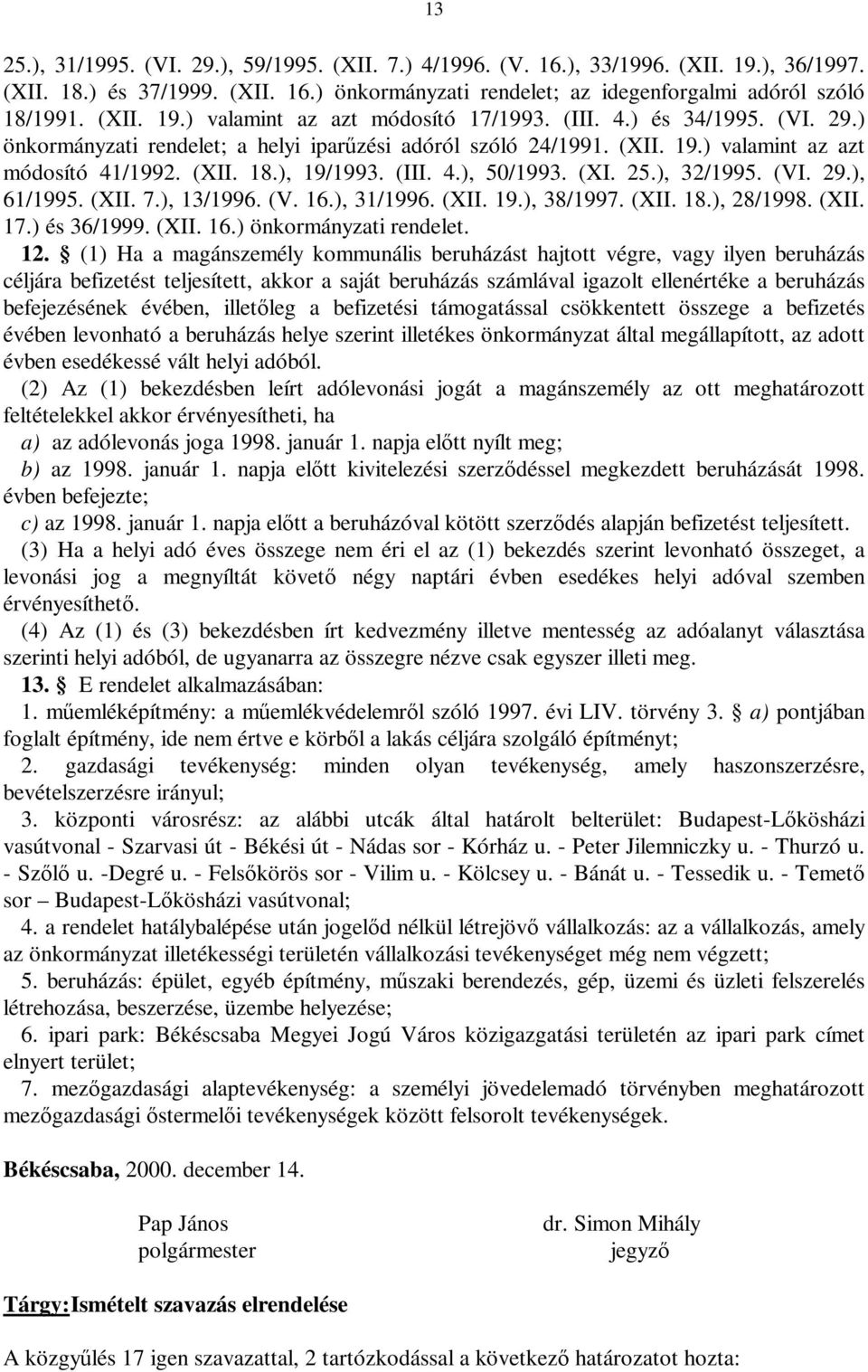 ), 32/1995. (VI. 29.), 61/1995. (XII. 7.), 13/1996. (V. 16.), 31/1996. (XII. 19.), 38/1997. (XII. 18.), 28/1998. (XII. 17.) és 36/1999. (XII. 16.) önkormányzati rendelet. 12.