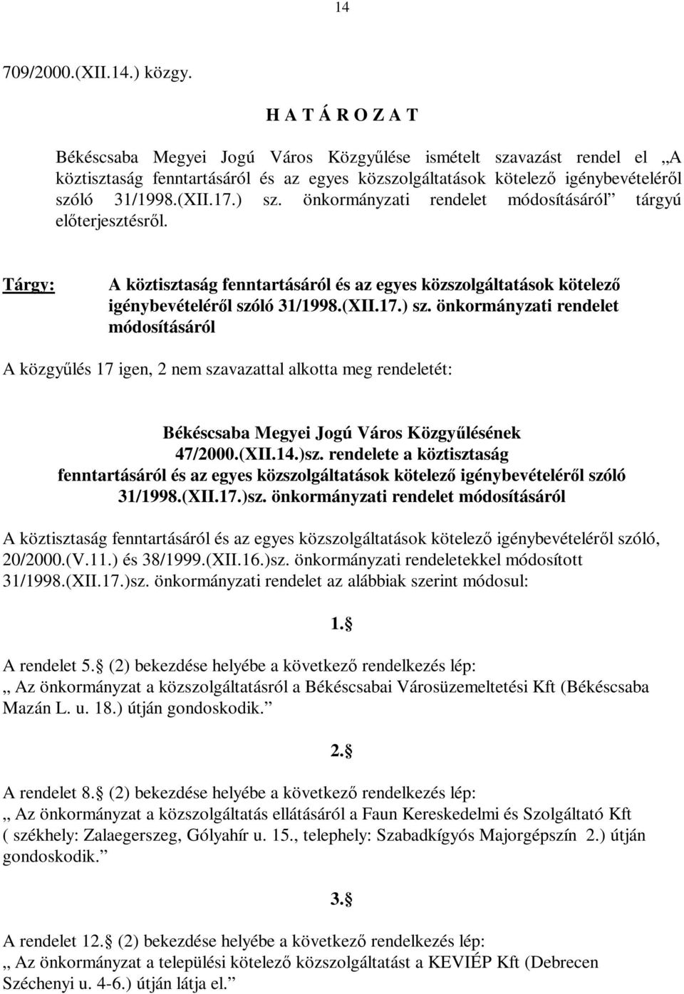 (XII.14.)sz. rendelete a köztisztaság fenntartásáról és az egyes közszolgáltatások kötelező igénybevételéről szóló 31/1998.(XII.17.)sz. önkormányzati rendelet módosításáról A köztisztaság fenntartásáról és az egyes közszolgáltatások kötelező igénybevételéről szóló, 20/2000.