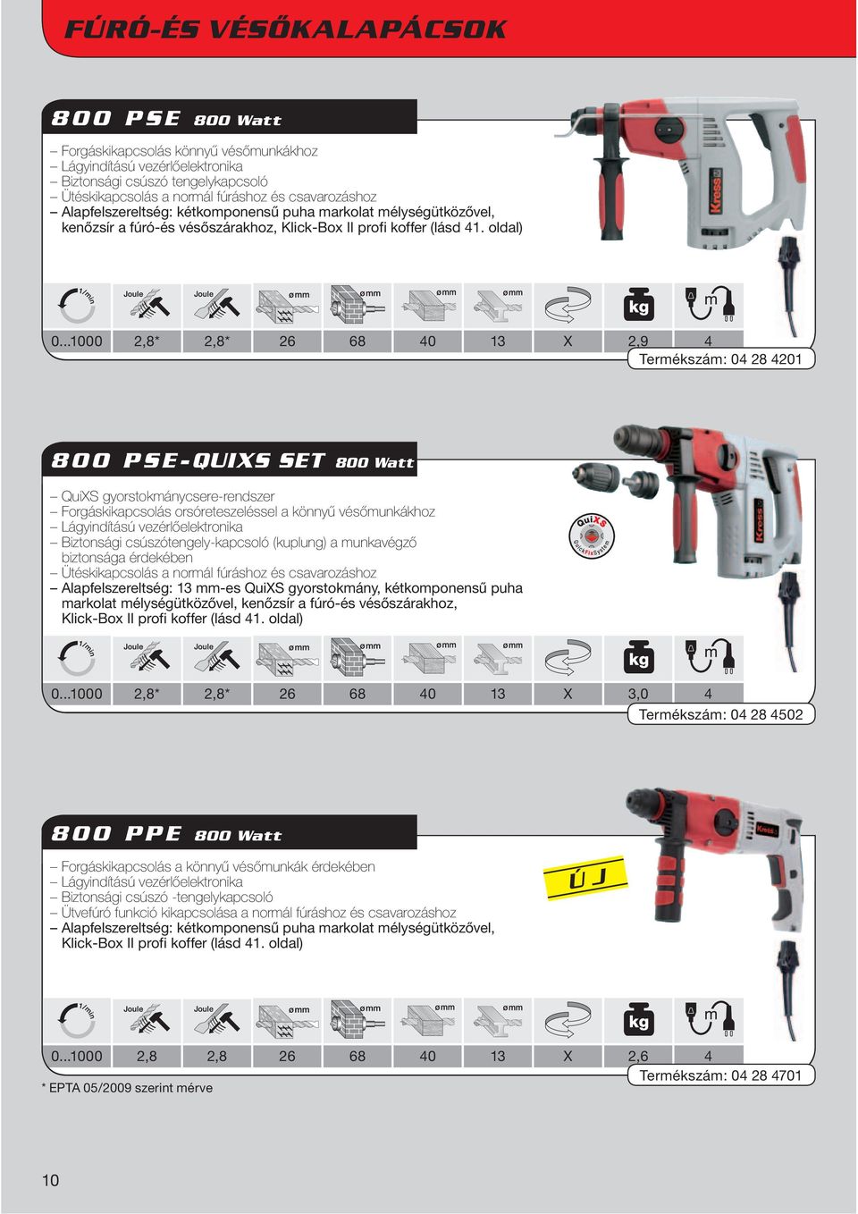 ..1000 2,8* 2,8* 26 68 40 13 X 2,9 4 Termékszám: 04 28 4201 800 PSE-QUIXS SET 800 Watt QuiXS gyorstokmánycsere-rendszer Forgáskikapcsolás orsóreteszeléssel a könnyű vésőmunkákhoz Lágyindítású