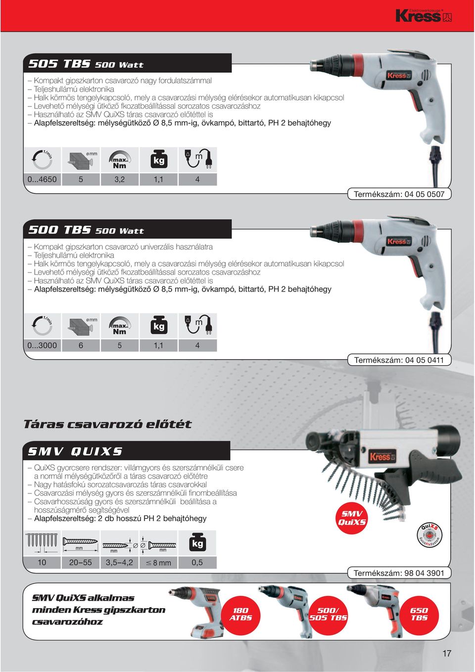 ..4650 5 3,2 1,1 4 Termékszám: 04 05 0507 500 TBS 500 Watt Kompakt gipszkarton csavarozó univerzális használatra Teljeshullámú elektronika Halk körmös tengelykapcsoló, mely a csavarozási mélység