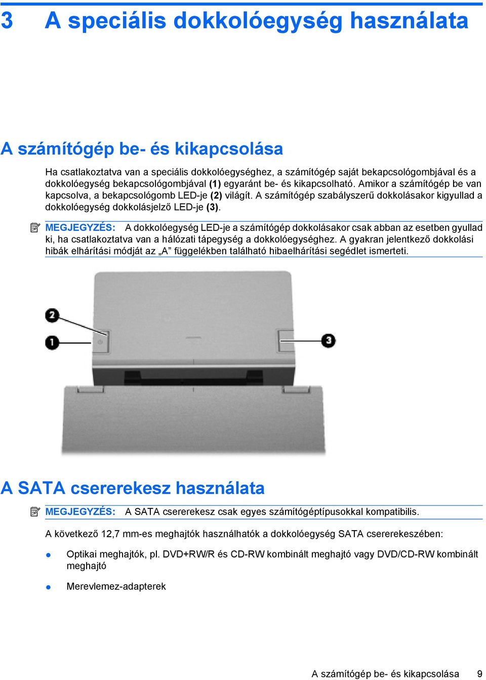 A számítógép szabályszerű dokkolásakor kigyullad a dokkolóegység dokkolásjelző LED-je (3).