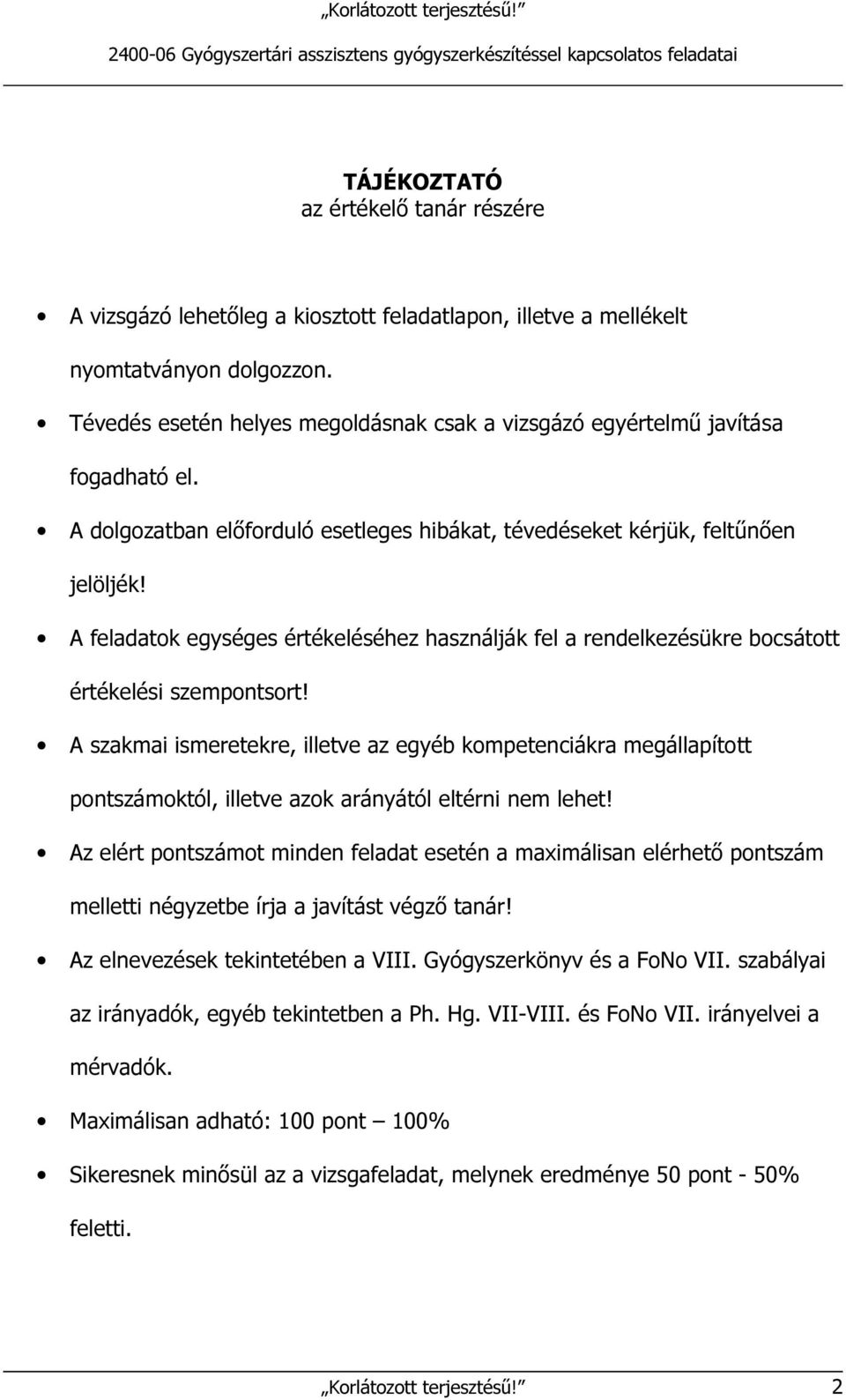 A feladatok egységes értékeléséhez használják fel a rendelkezésükre bocsátott értékelési szempontsort!